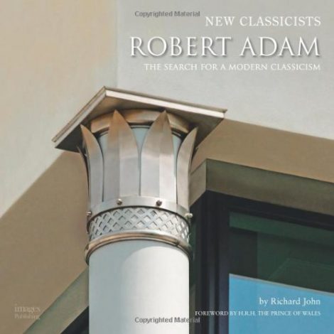 Robert Adam and the Search for a Modern Classicism (New Classicists)