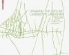 Drawing the Ground - Landscape Urbanism Today The Work of Palmbout Urban Landscapes
