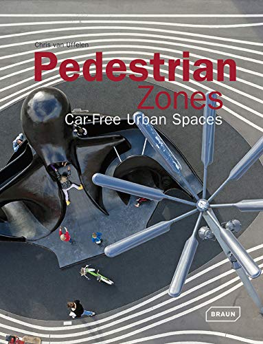 Pedestrian Zones Car-Free Urban Spaces (Architecture in Focus)