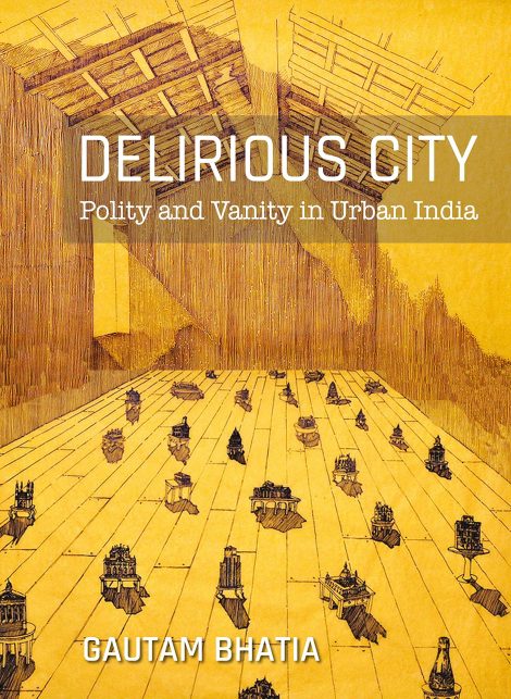 Delirious City Polity and Vanity in Urban India
