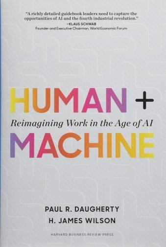 Human + Machine Reimagining Work in the Age of AI