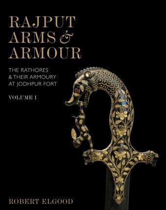 Rajput Arms & Armour The Rathores & Their Armoury at Jodhpur Fort