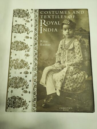 COSTUMES AND TEXTILES OF ROYAL INDIA RITU KUMAR