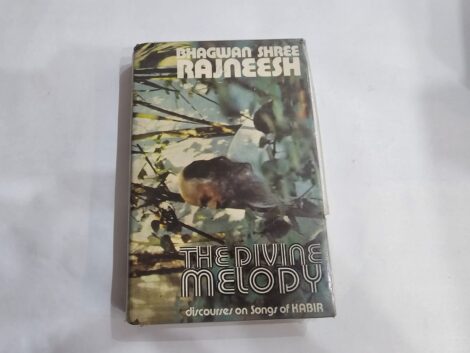 BHAGWAN SHREE RAJNEESH , THE DIVINE MELODY, DISCOURSES ON SONGS OF KABIR