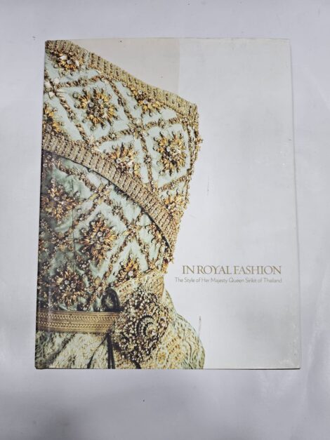 IN ROYAL FASHION, THE STYLE OF HER MAJESTY QUEEN SIRIKIT OF THAILAND