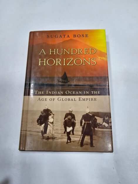 A HUNDRED HORIZONS, THE INDIAN OCEAN IN THE AGE OF GLOBAL EMPIRE