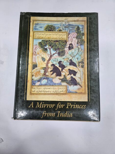 A Mirror for Princes from India Illustrated Versions of the Kalilah wa Dimnah, Anvar-i Suhayli, Iyar-i Danish, and Humayun Nameh