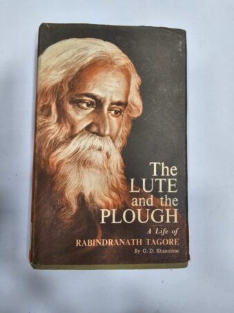 THE LUTE AND THE PLOUGH, A LIFE OF RABINDRANATH TAGORE