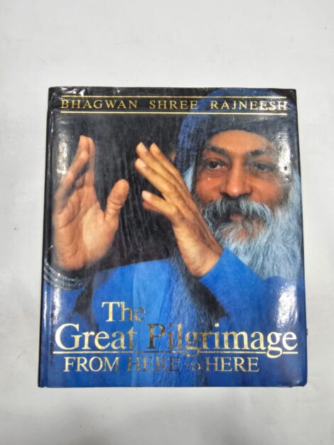 BHAGWAN SHREE RAJNEESH, THE GREAT PILGRIMAGE ,FROM HERE TO THERE