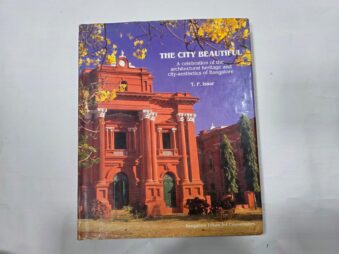 THE CITY BEAUTIFUL , A CELEBRATION OF THE ARCHITECTURAL HERITAGE AND CITY AESTHETICS OF BANGALORE