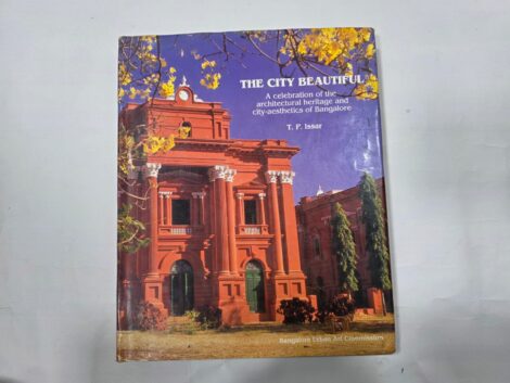 THE CITY BEAUTIFUL , A CELEBRATION OF THE ARCHITECTURAL HERITAGE AND CITY AESTHETICS OF BANGALORE