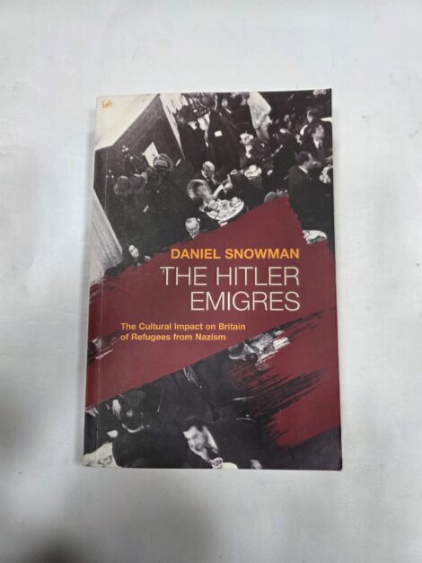 The Hitler Emigrés The Cultural Impact on Britain of Refugees from Nazism