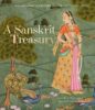 A SANSKRIT TREASURY A COMPENDIUM OF LITERATURE FROM THE CLAY