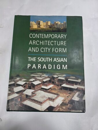 CONTEMPORARY ARCHITECTURE AND CITY FORM , THE SOUTH ASIAN PARADIGM