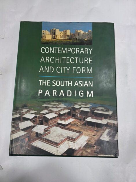 CONTEMPORARY ARCHITECTURE AND CITY FORM , THE SOUTH ASIAN PARADIGM