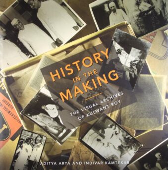 HISTORY IN THE MAKING ,THE VISUAL ARCHIVES BY KULWANT ROY