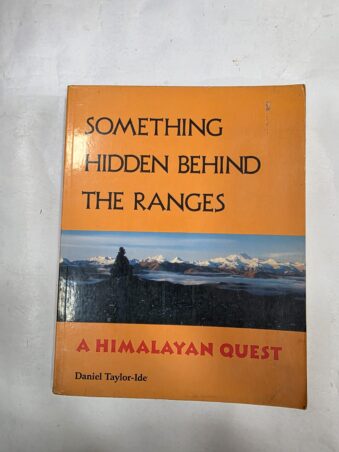 SOMETHING HIDDEN BEHIND THE RANGES , A HIMALAYAN QUEST