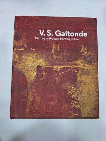 V.S GAITONDE , PAINTING AS PROCESS , PAINTING AS LIFE