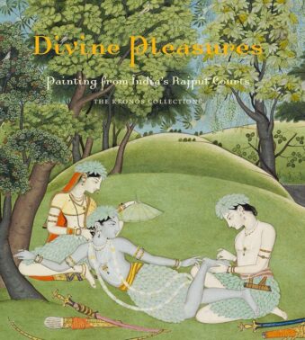 DIVINE PLEASURES , PAINTING FROM INDIA'S RAJPUT COURTS, THE KRONOS COLLECTIONS,