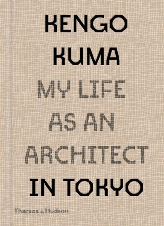KENGO KUMA , MY LIFE AS AN ARCHITECT IN TOKYO
