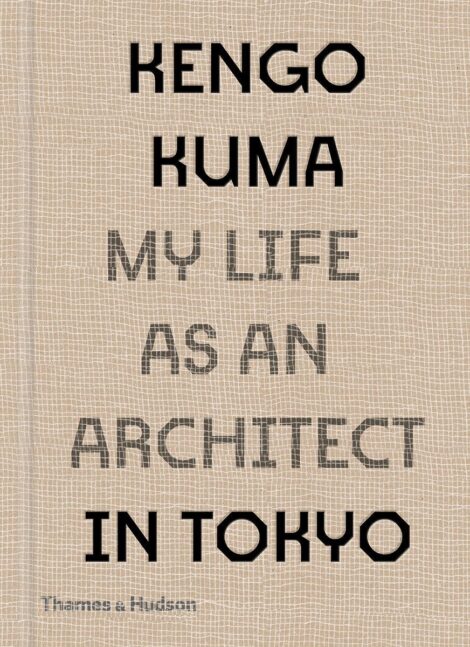 KENGO KUMA , MY LIFE AS AN ARCHITECT IN TOKYO