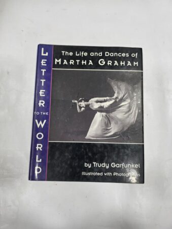 LETTER TO THE WORLD , THE LIFE AND DANCES OF MARTHA GRAHAM