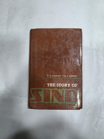 THE STORY OF SIND, (AN ECONOMIC SURVEY ) 1843-1933 R.D CHOKSEY , K.S SASTRY