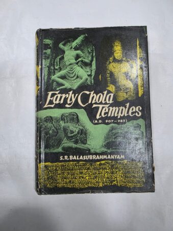 EARLY CHOLA TEMPLES (A.D 907 - 985 ), S.R BALASUBRAHMANYAM