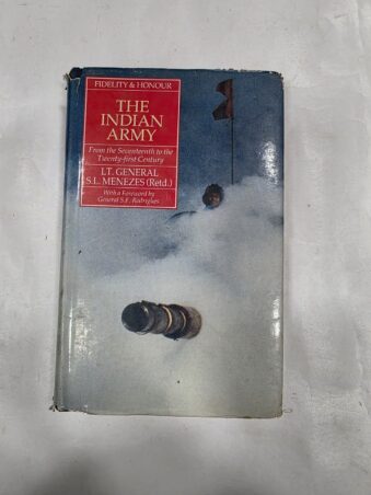 THE INDIAN ARMY , FIDELITY & HONOUR ,THE INDIAN ARMY FROM THE SEVENTEENTH TO THE TWENTY FIRST CENTURY